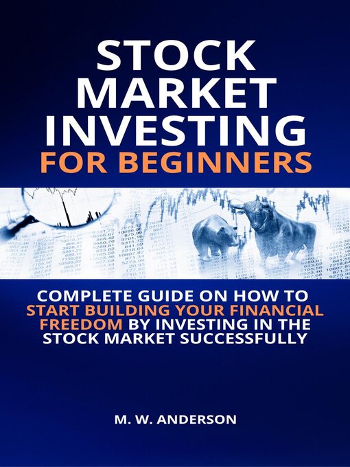 Title details for Stock Market Investing for Beginners I Complete Guide on How to Start Building Your Financial Freedom by Investing in the Stock Market Successfully by Mark Warren Anderson - Available